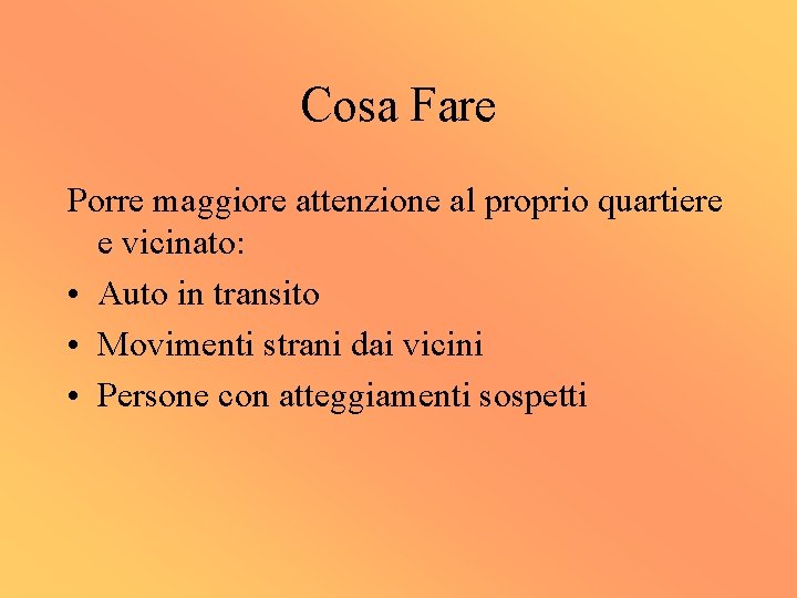 Cosa Fare Porre maggiore attenzione al proprio quartiere e vicinato: • Auto in transito