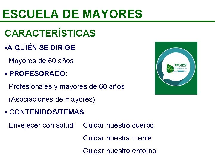 ESCUELA DE MAYORES CARACTERÍSTICAS • A QUIÉN SE DIRIGE: Mayores de 60 años •