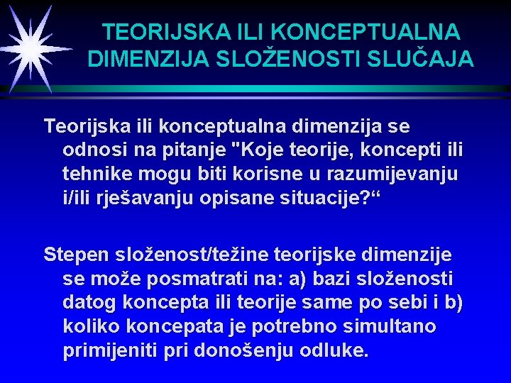 TEORIJSKA ILI KONCEPTUALNA DIMENZIJA SLOŽENOSTI SLUČAJA Teorijska ili konceptualna dimenzija se odnosi na pitanje