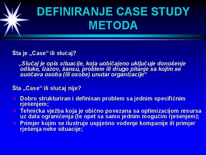 DEFINIRANJE CASE STUDY METODA Šta je „Case“ ili slučaj? „Slučaj je opis situacije, koja