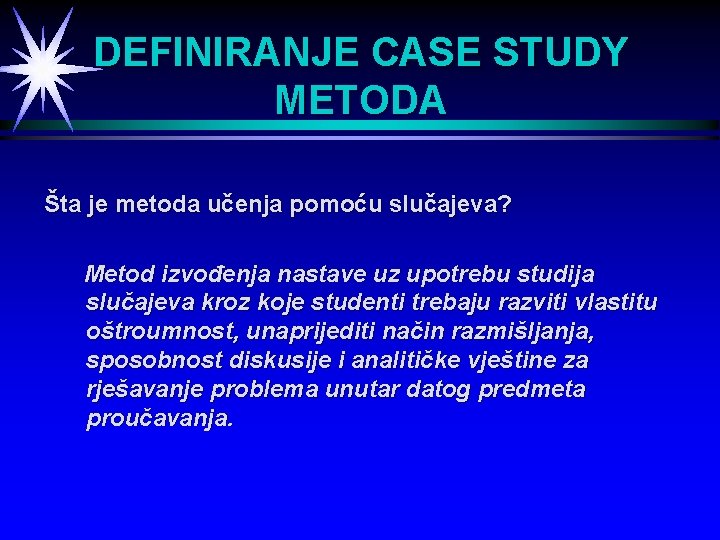DEFINIRANJE CASE STUDY METODA Šta je metoda učenja pomoću slučajeva? Metod izvođenja nastave uz