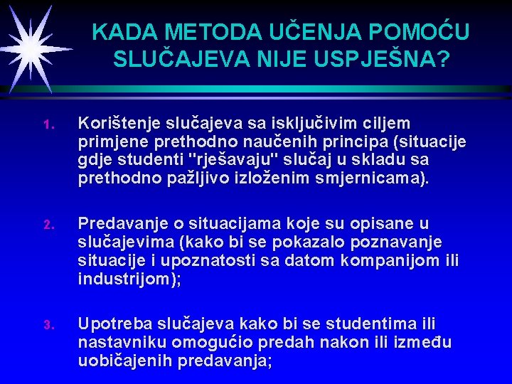 KADA METODA UČENJA POMOĆU SLUČAJEVA NIJE USPJEŠNA? 1. Korištenje slučajeva sa isključivim ciljem primjene