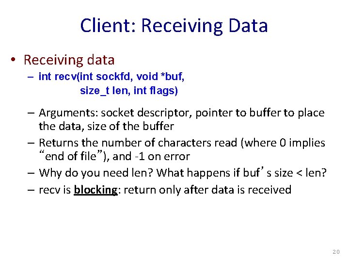 Client: Receiving Data • Receiving data – int recv(int sockfd, void *buf, size_t len,