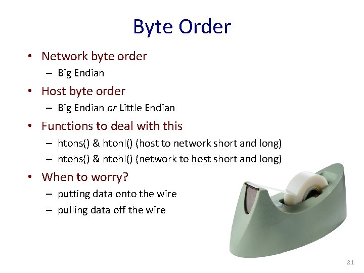 Byte Order • Network byte order – Big Endian • Host byte order –