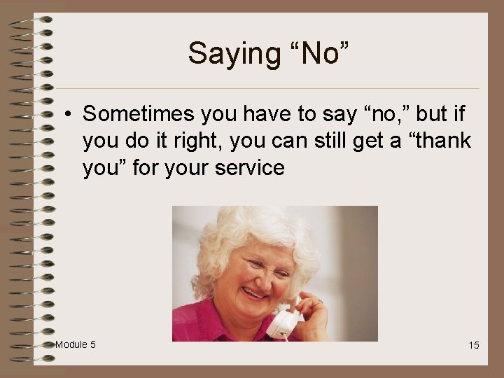 Saying “No” • Sometimes you have to say “no, ” but if you do