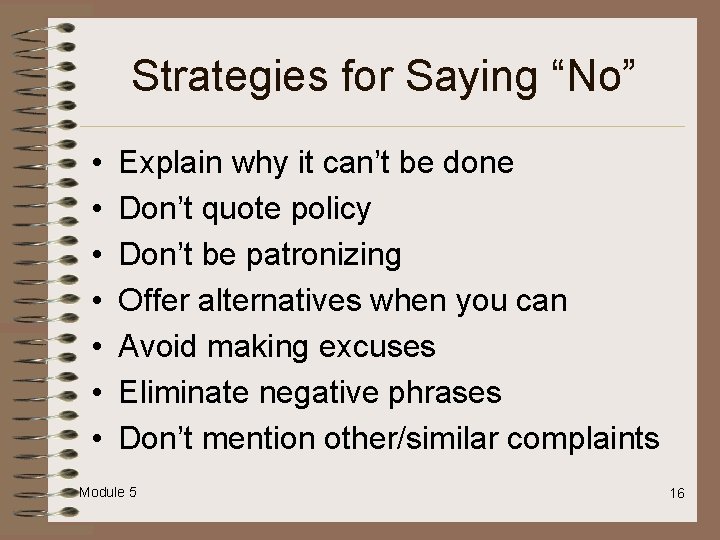 Strategies for Saying “No” • • Explain why it can’t be done Don’t quote