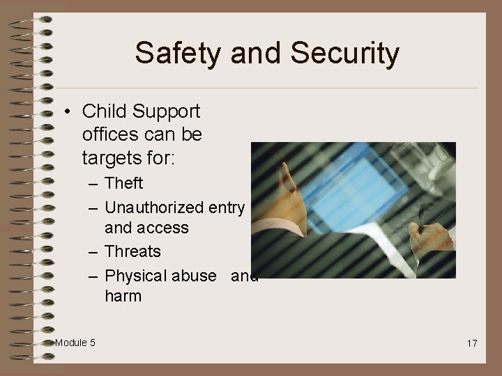 Safety and Security • Child Support offices can be targets for: – Theft –