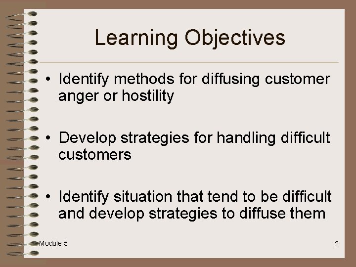 Learning Objectives • Identify methods for diffusing customer anger or hostility • Develop strategies