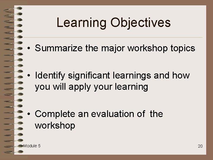 Learning Objectives • Summarize the major workshop topics • Identify significant learnings and how