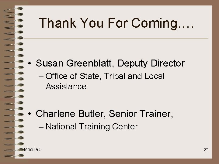 Thank You For Coming…. • Susan Greenblatt, Deputy Director – Office of State, Tribal