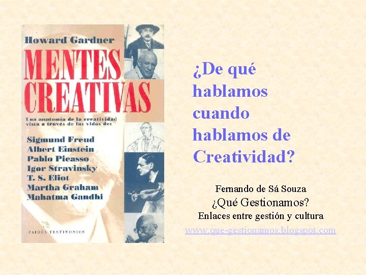 ¿De qué hablamos cuando hablamos de Creatividad? Fernando de Sá Souza ¿Qué Gestionamos? Enlaces