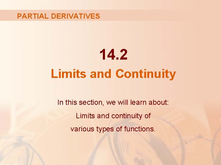 PARTIAL DERIVATIVES 14. 2 Limits and Continuity In this section, we will learn about: