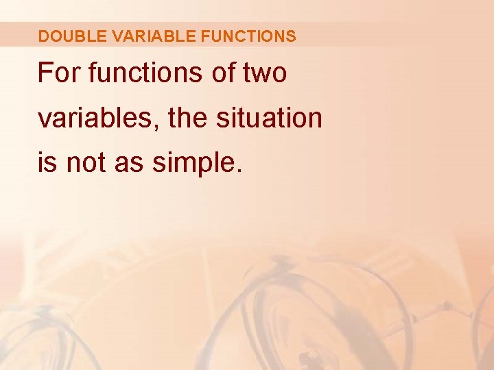 DOUBLE VARIABLE FUNCTIONS For functions of two variables, the situation is not as simple.