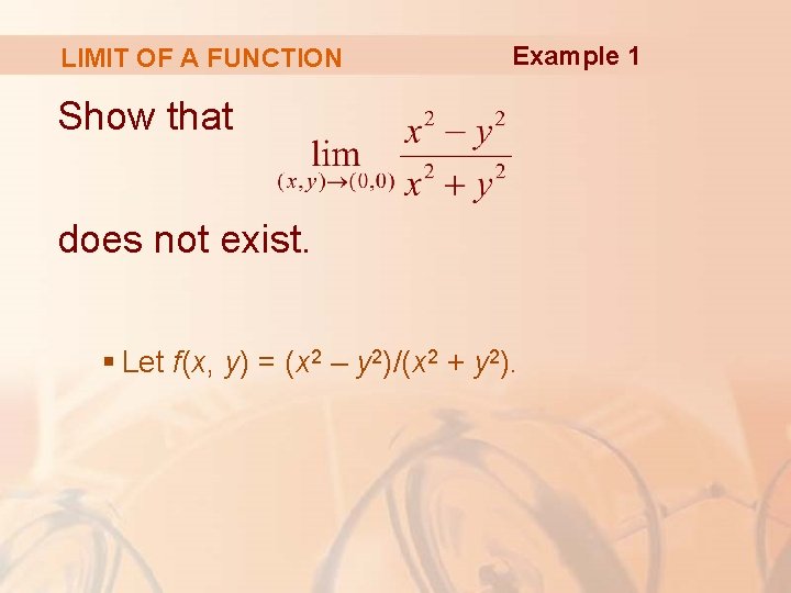 LIMIT OF A FUNCTION Example 1 Show that does not exist. § Let f(x,