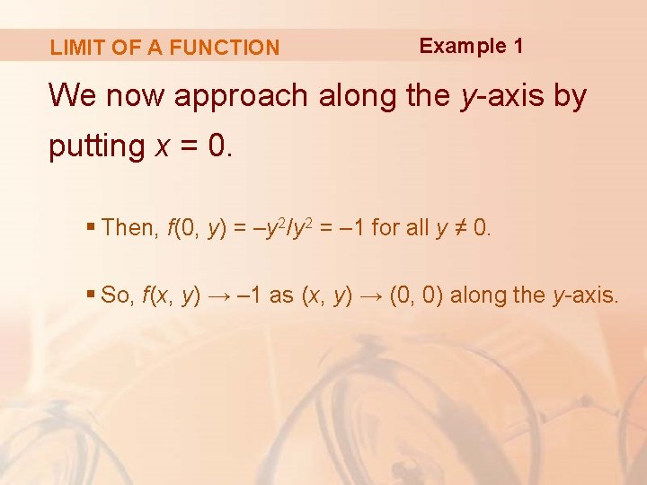 LIMIT OF A FUNCTION Example 1 We now approach along the y-axis by putting