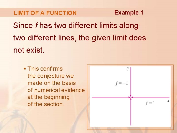 LIMIT OF A FUNCTION Example 1 Since f has two different limits along two