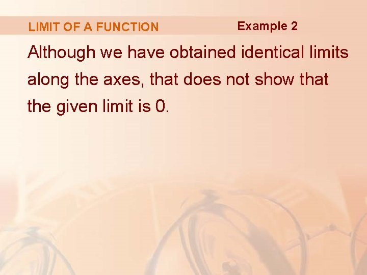 LIMIT OF A FUNCTION Example 2 Although we have obtained identical limits along the