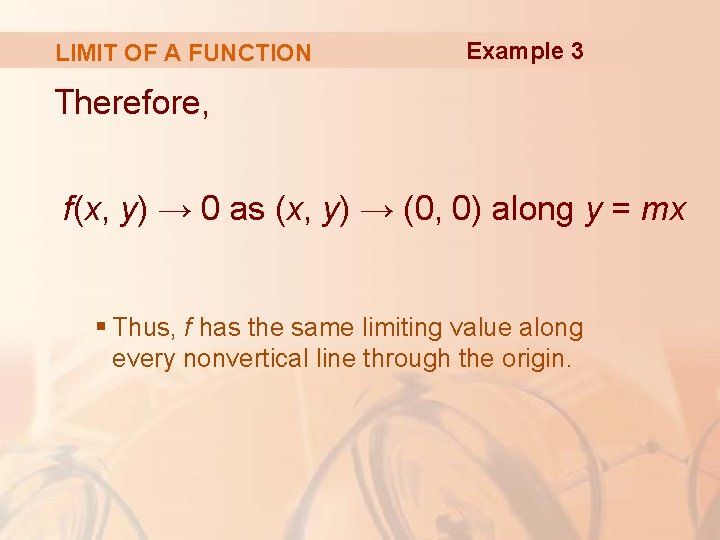 LIMIT OF A FUNCTION Example 3 Therefore, f(x, y) → 0 as (x, y)