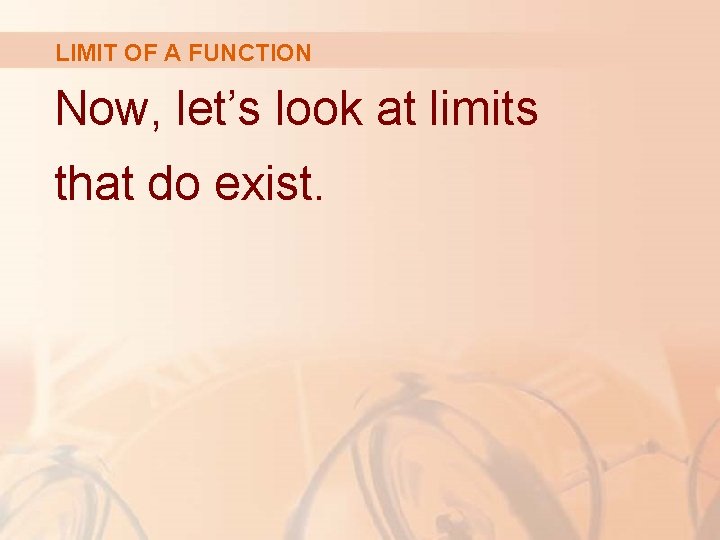 LIMIT OF A FUNCTION Now, let’s look at limits that do exist. 