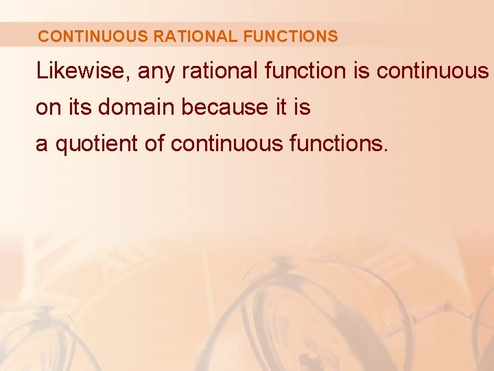 CONTINUOUS RATIONAL FUNCTIONS Likewise, any rational function is continuous on its domain because it