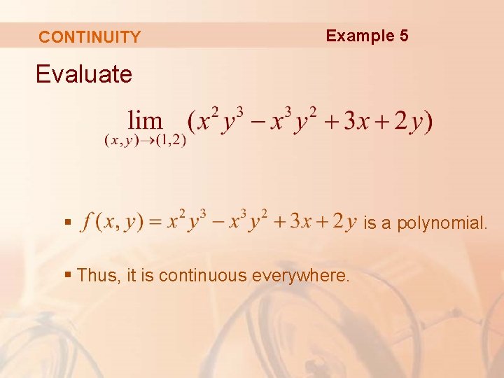 CONTINUITY Example 5 Evaluate § § Thus, it is continuous everywhere. is a polynomial.