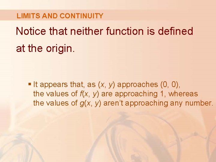 LIMITS AND CONTINUITY Notice that neither function is defined at the origin. § It