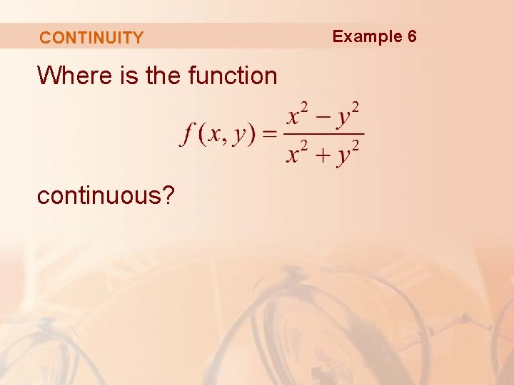 CONTINUITY Where is the function continuous? Example 6 