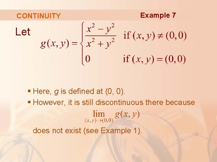 CONTINUITY Example 7 Let § Here, g is defined at (0, 0). § However,