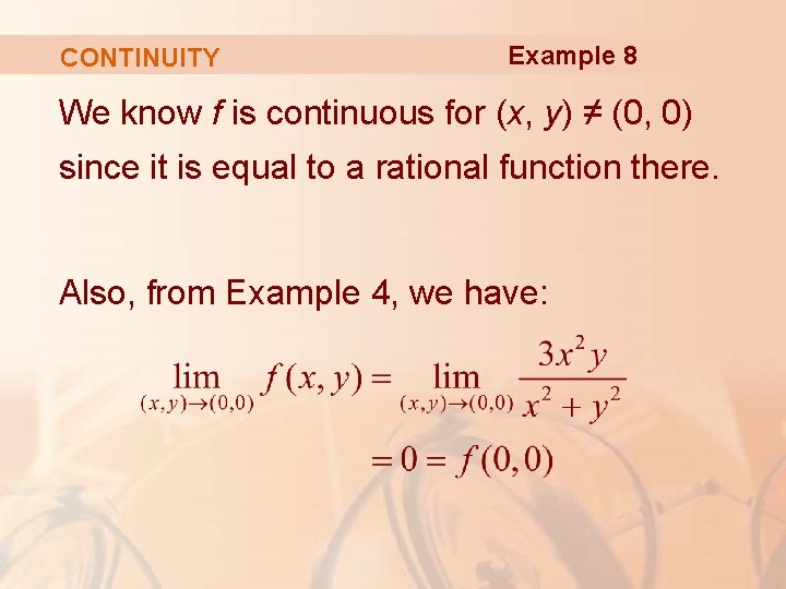 CONTINUITY Example 8 We know f is continuous for (x, y) ≠ (0, 0)