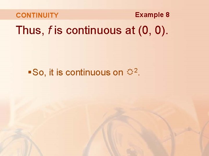 CONTINUITY Example 8 Thus, f is continuous at (0, 0). § So, it is