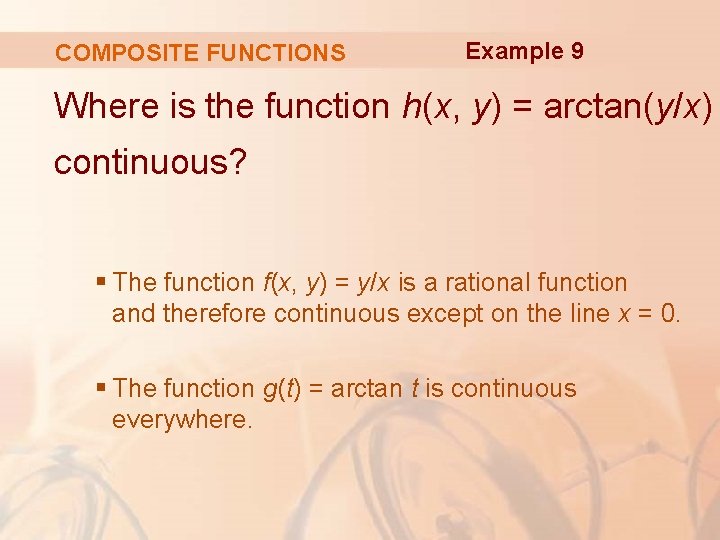 COMPOSITE FUNCTIONS Example 9 Where is the function h(x, y) = arctan(y/x) continuous? §