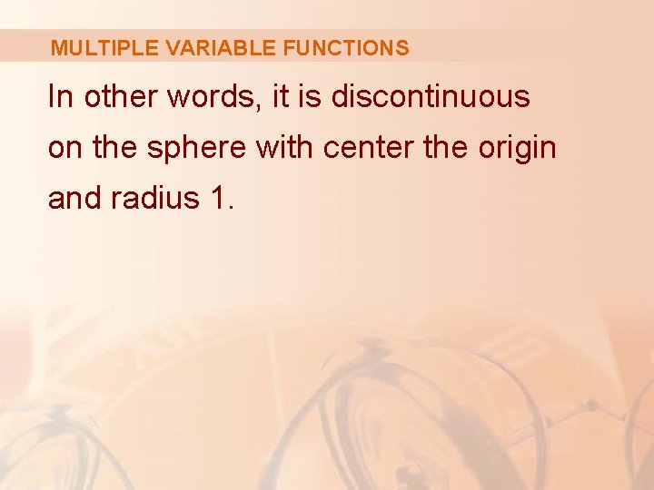 MULTIPLE VARIABLE FUNCTIONS In other words, it is discontinuous on the sphere with center