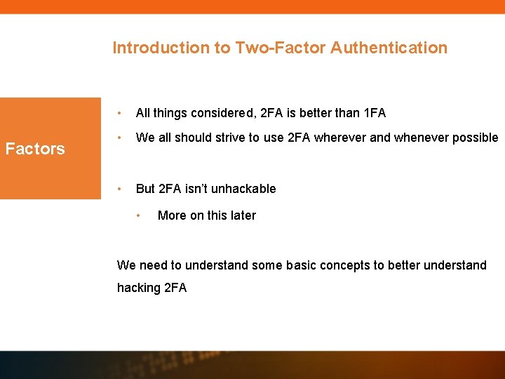 Introduction to Two-Factor Authentication Factors • All things considered, 2 FA is better than Introduction to Two-Factor Authentication Factors • All things considered, 2 FA is better than
