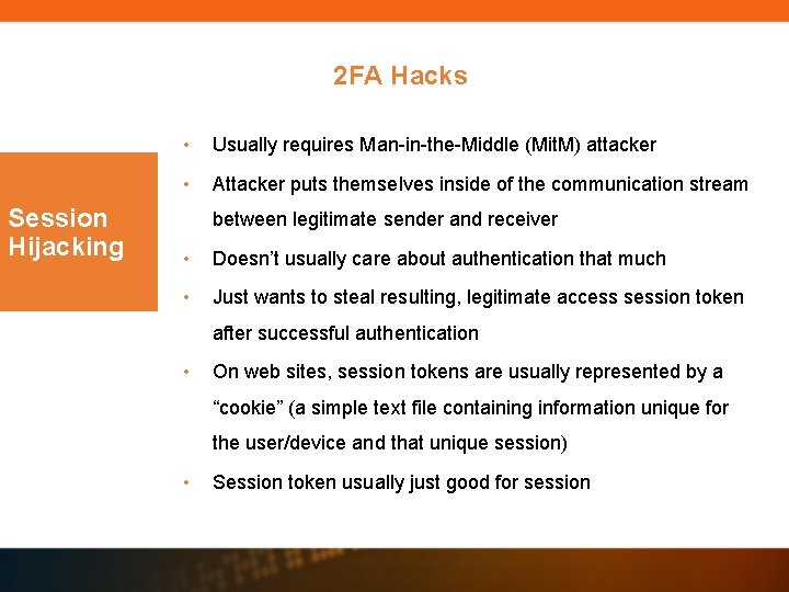 2 FA Hacks Session Hijacking • Usually requires Man-in-the-Middle (Mit. M) attacker • Attacker 2 FA Hacks Session Hijacking • Usually requires Man-in-the-Middle (Mit. M) attacker • Attacker