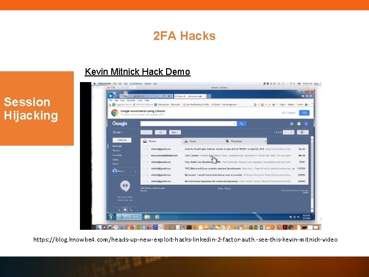 2 FA Hacks Kevin Mitnick Hack Demo Session Hijacking https: //blog. knowbe 4. com/heads-up-new-exploit-hacks-linkedin-2 2 FA Hacks Kevin Mitnick Hack Demo Session Hijacking https: //blog. knowbe 4. com/heads-up-new-exploit-hacks-linkedin-2