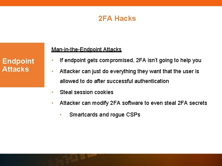 2 FA Hacks Man-in-the-Endpoint Attacks • If endpoint gets compromised, 2 FA isn’t going 2 FA Hacks Man-in-the-Endpoint Attacks • If endpoint gets compromised, 2 FA isn’t going