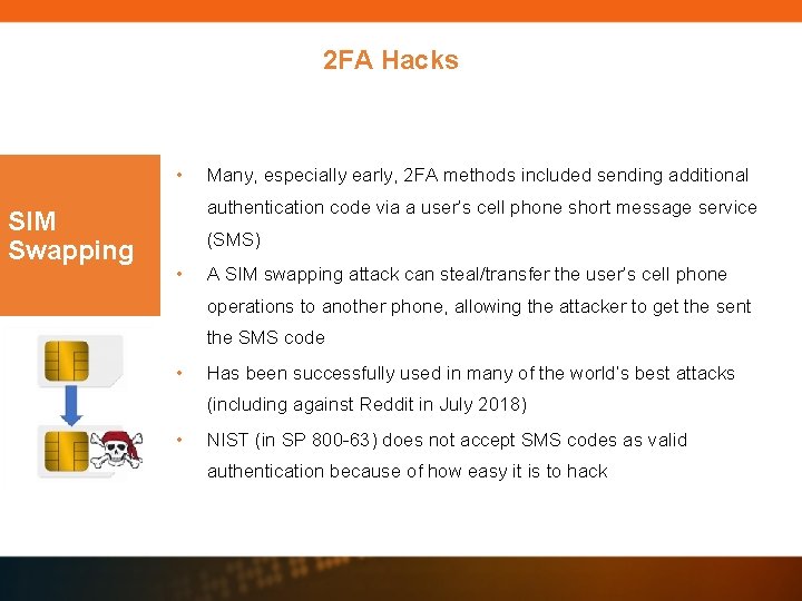 2 FA Hacks • SIM Swapping Many, especially early, 2 FA methods included sending 2 FA Hacks • SIM Swapping Many, especially early, 2 FA methods included sending