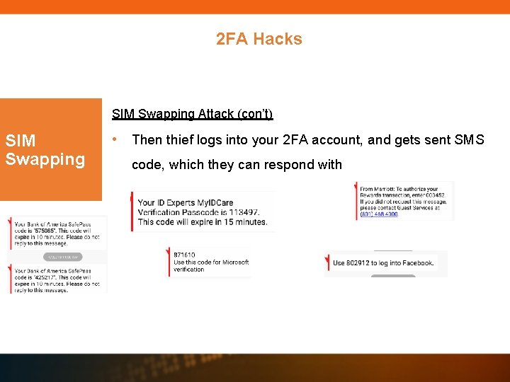 2 FA Hacks SIM Swapping Attack (con’t) SIM Swapping • Then thief logs into 2 FA Hacks SIM Swapping Attack (con’t) SIM Swapping • Then thief logs into