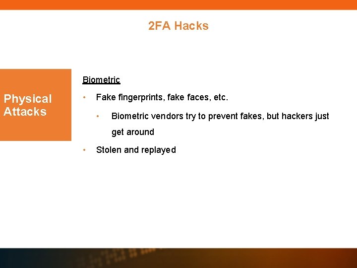 2 FA Hacks Biometric Physical Attacks • Fake fingerprints, fake faces, etc. • Biometric 2 FA Hacks Biometric Physical Attacks • Fake fingerprints, fake faces, etc. • Biometric