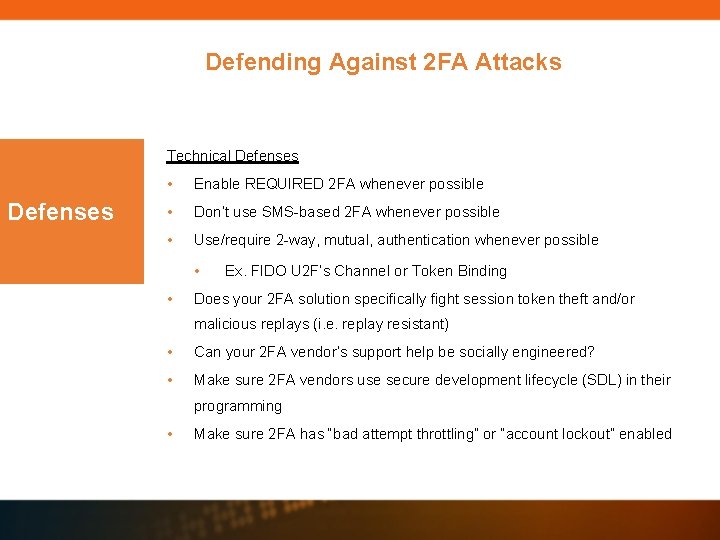 Defending Against 2 FA Attacks Technical Defenses • Enable REQUIRED 2 FA whenever possible Defending Against 2 FA Attacks Technical Defenses • Enable REQUIRED 2 FA whenever possible