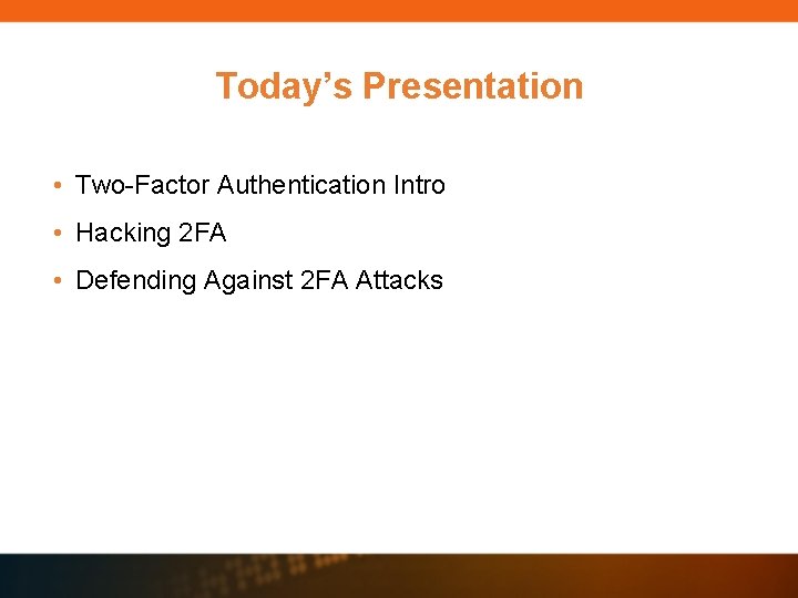 Today’s Presentation • Two-Factor Authentication Intro • Hacking 2 FA • Defending Against 2 Today’s Presentation • Two-Factor Authentication Intro • Hacking 2 FA • Defending Against 2