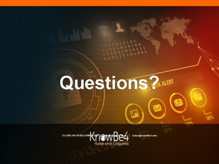 Questions? Tel: 855 -KNOWBE 4 (566 -9234) | www. Know. Be 4. com | Questions? Tel: 855 -KNOWBE 4 (566 -9234) | www. Know. Be 4. com |
