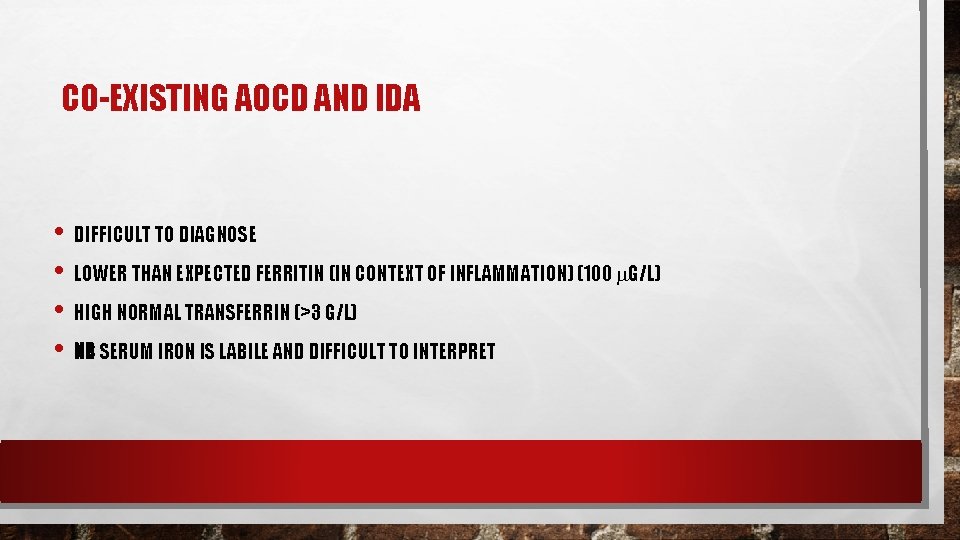 CO-EXISTING AOCD AND IDA • • DIFFICULT TO DIAGNOSE LOWER THAN EXPECTED FERRITIN (IN CO-EXISTING AOCD AND IDA • • DIFFICULT TO DIAGNOSE LOWER THAN EXPECTED FERRITIN (IN
