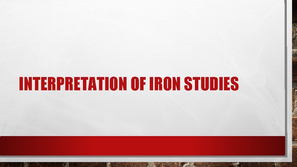 INTERPRETATION OF IRON STUDIES INTERPRETATION OF IRON STUDIES