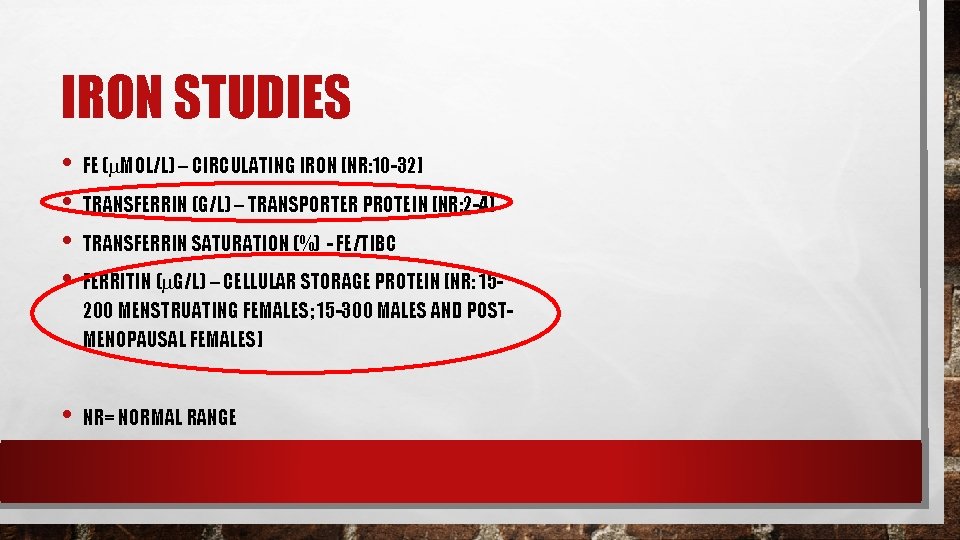 IRON STUDIES • • FE ( MOL/L) – CIRCULATING IRON [NR: 10 -32] •