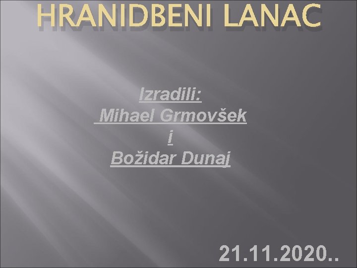 HRANIDBENI LANAC Izradili: Mihael Grmovšek i Božidar Dunaj 21. 11. 2020. . 