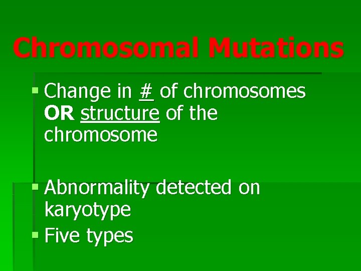 Chromosomal Mutations § Change in # of chromosomes OR structure of the chromosome §