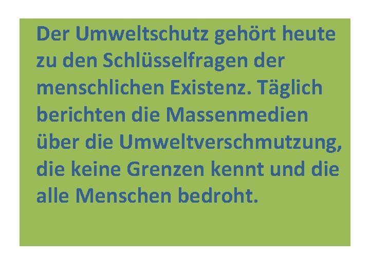 Der Umweltschutz gehört heute zu den Schlüsselfragen der menschlichen Existenz. Täglich berichten die Massenmedien