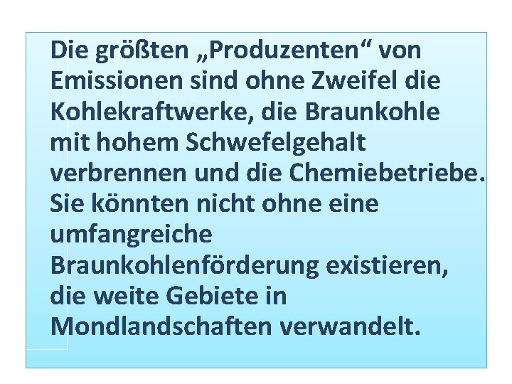 Die größten „Produzenten“ von Emissionen sind ohne Zweifel die Kohlekraftwerke, die Braunkohle mit hohem