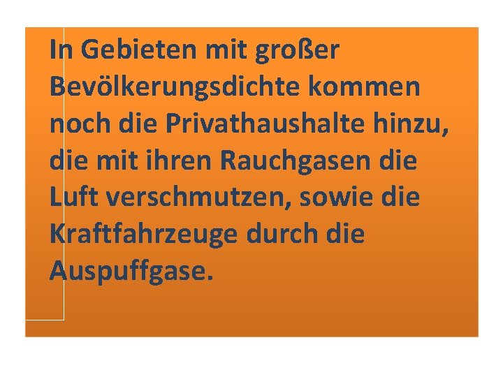 In Gebieten mit großer Bevölkerungsdichte kommen noch die Privathaushalte hinzu, die mit ihren Rauchgasen